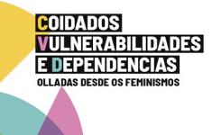 Coidados, vulnerabilidades e dependencias. Olladas desde os feminismos (Xornadas e Exposicins)